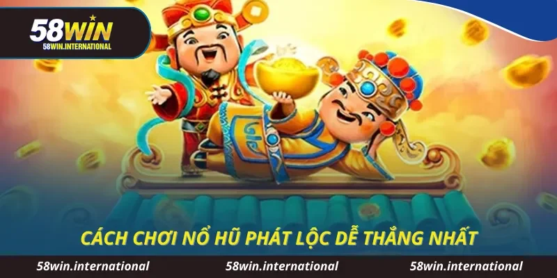Cách chơi nổ hũ phát lộc dễ thắng nhất