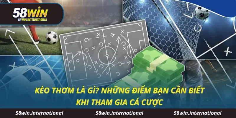 Kèo thơm là gì? Những điểm bạn cần biết khi tham gia cá cược