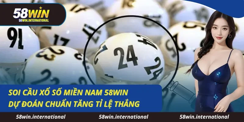 Soi Cầu Xổ Số Miền Nam 58WIN Dự Đoán Chuẩn Tăng Tỉ Lệ Thắng