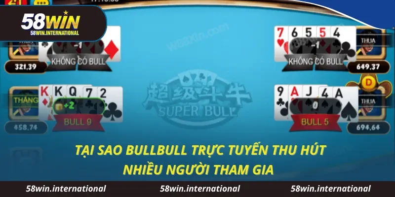 Tại sao Bullbull trực tuyến thu hút nhiều người tham gia